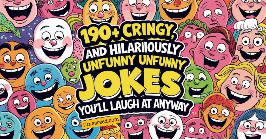190+ Cringy,and Hilariously Unfunny Jokes You’ll Laugh At Anyway