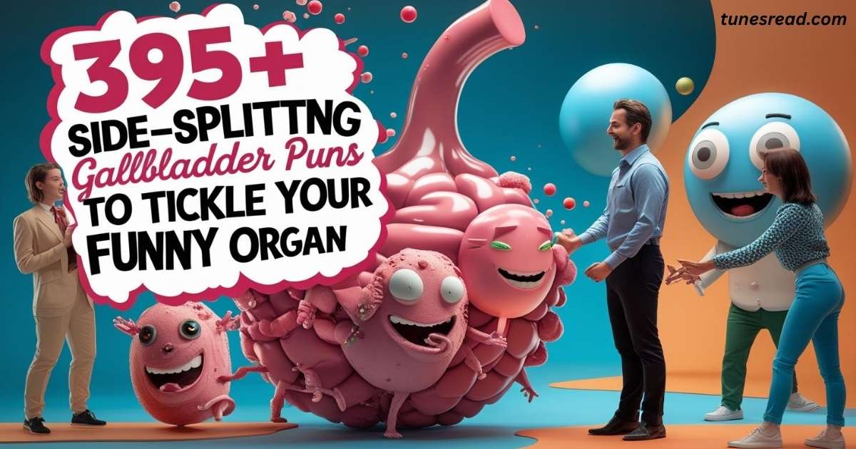 395+Side-Splitting Gallbladder Puns to Tickle Your Funny Organ