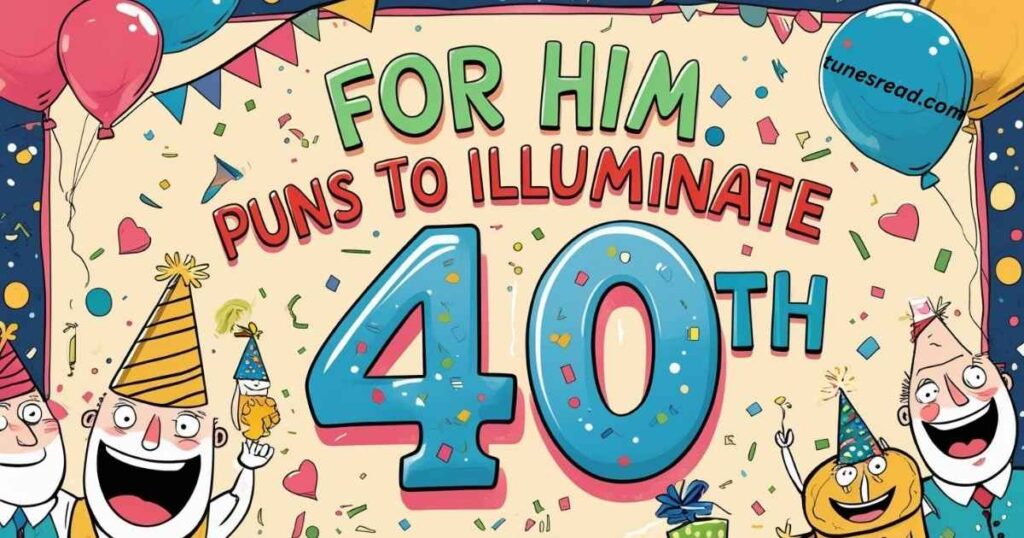 For Him: Puns to Illuminate His 40th Birthday Celebration