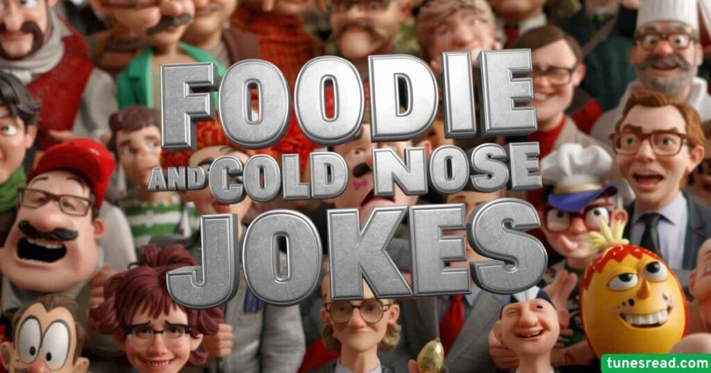 Foodie and Cold Nose Jokes