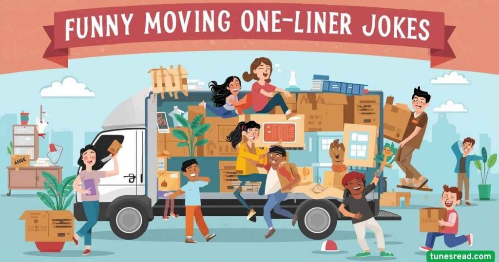 Funny Moving One-Liner Jokes – Short & Funny Moving Jokes