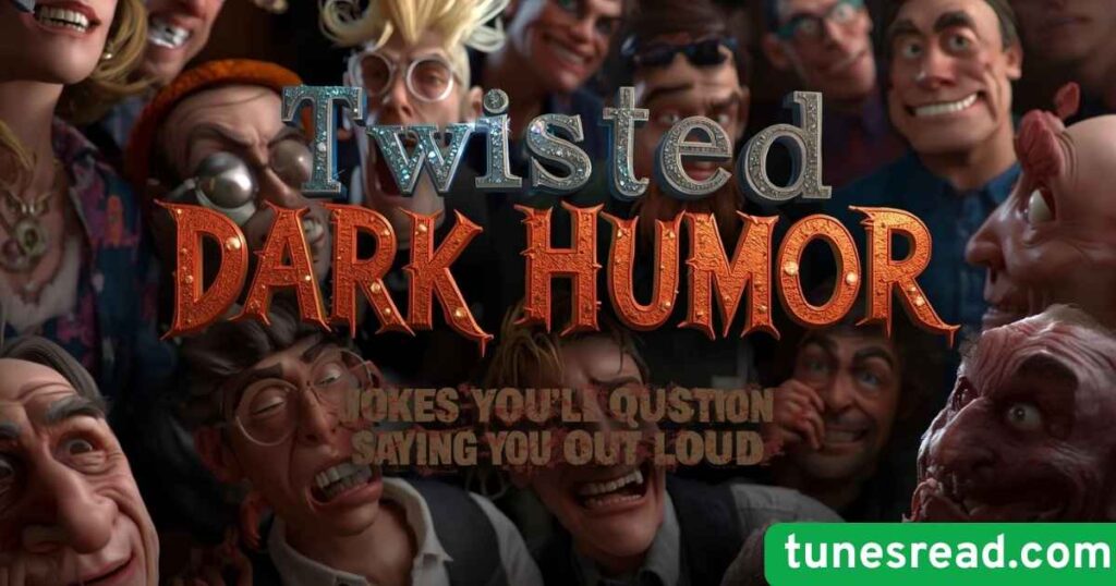 Twisted Dark Humor Jokes You’ll Question Saying Out Loud