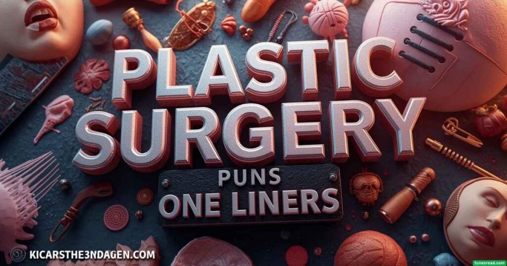 Plastic Surgery Puns One Liners
