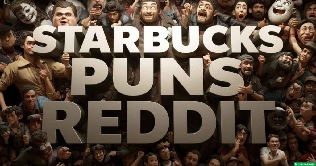 Starbucks Puns Reddit
