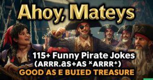 Ahoy, Mateys, These 115+ Funny Pirate Jokes *Arrrr* as Good as Buried Treasure