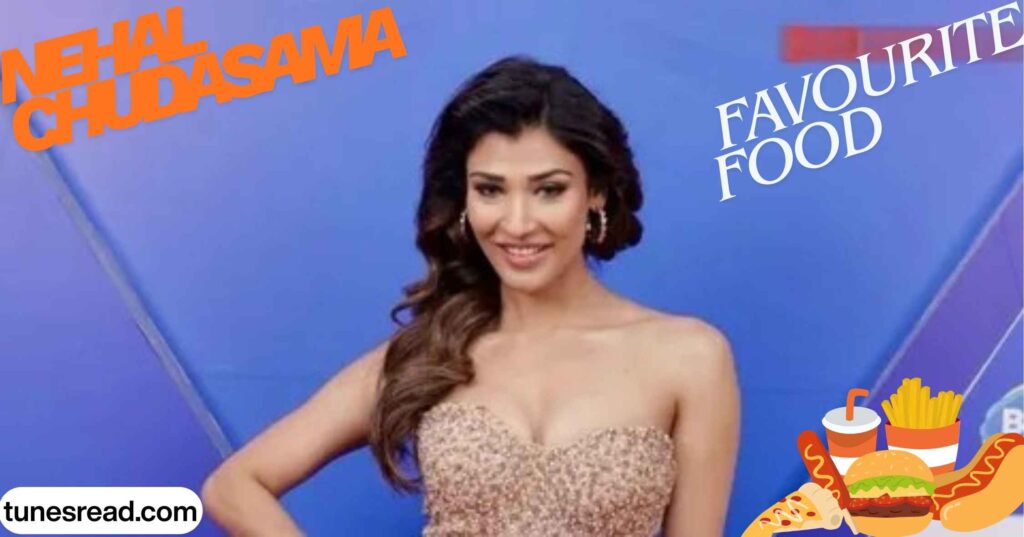 Nehal Chudasma Favourite Things