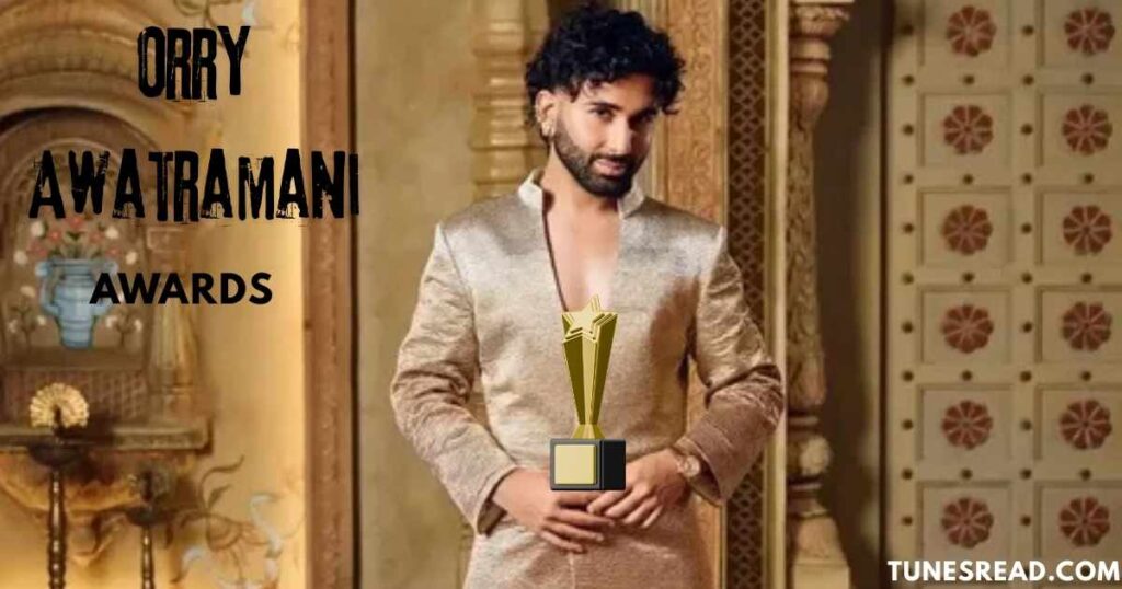 Orry Awatramani Net Worth and Awards