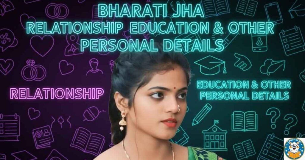 BHARATI JHA RELATIONSHIP, EDUCATION & OTHER PERSONAL DETAILS