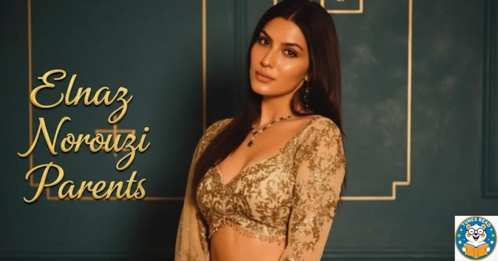 Elnaaz Norouzi Parents