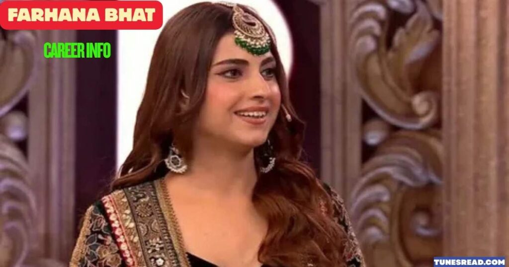Farhana Bhat Career Info