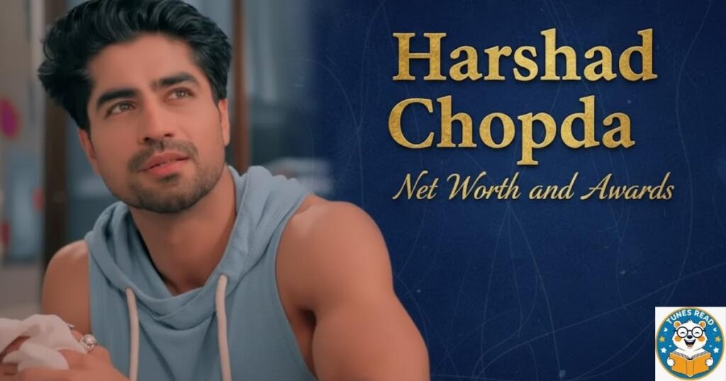 Harshad Chopda Net Worth and Awards