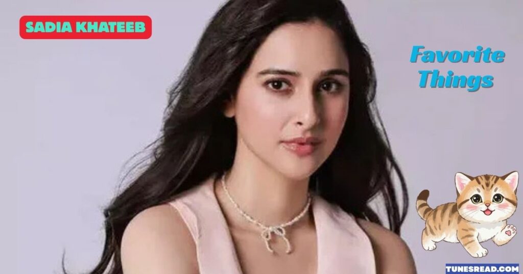 Sadia Khateeb Favorite Things