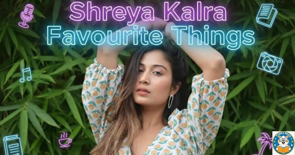 Shreya Kalra Favourite Things