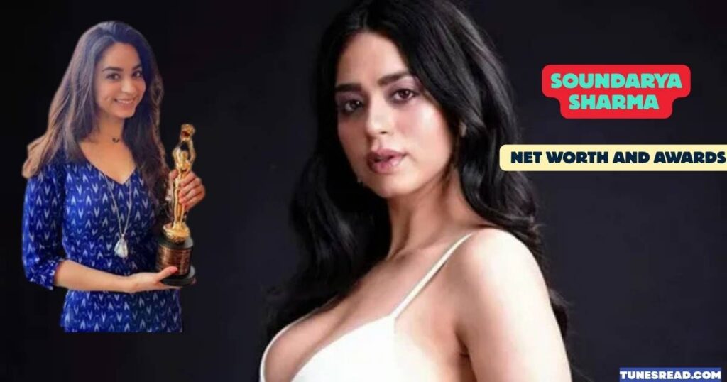 Soundarya Sharma Net Worth and Awards